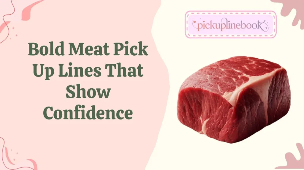 Bold Meat Pick Up Lines That Show Confidence