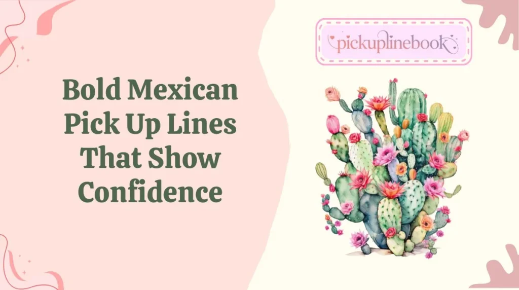 Bold Mexican Pick Up Lines That Show Confidence