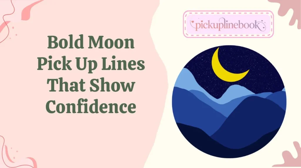 Bold Moon Pick Up Lines That Show Confidence