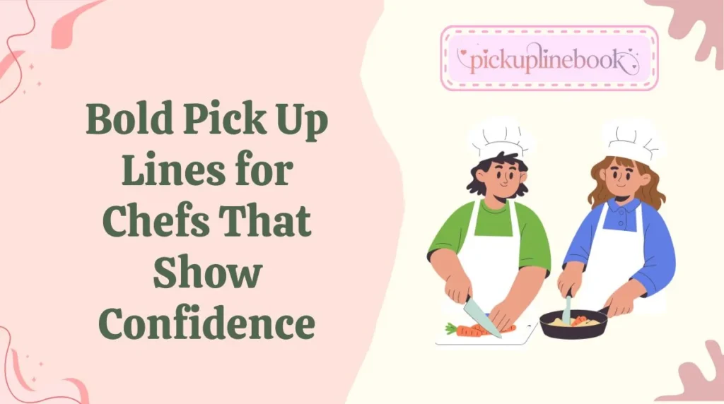 Bold Pick Up Lines for Chefs That Show Confidence