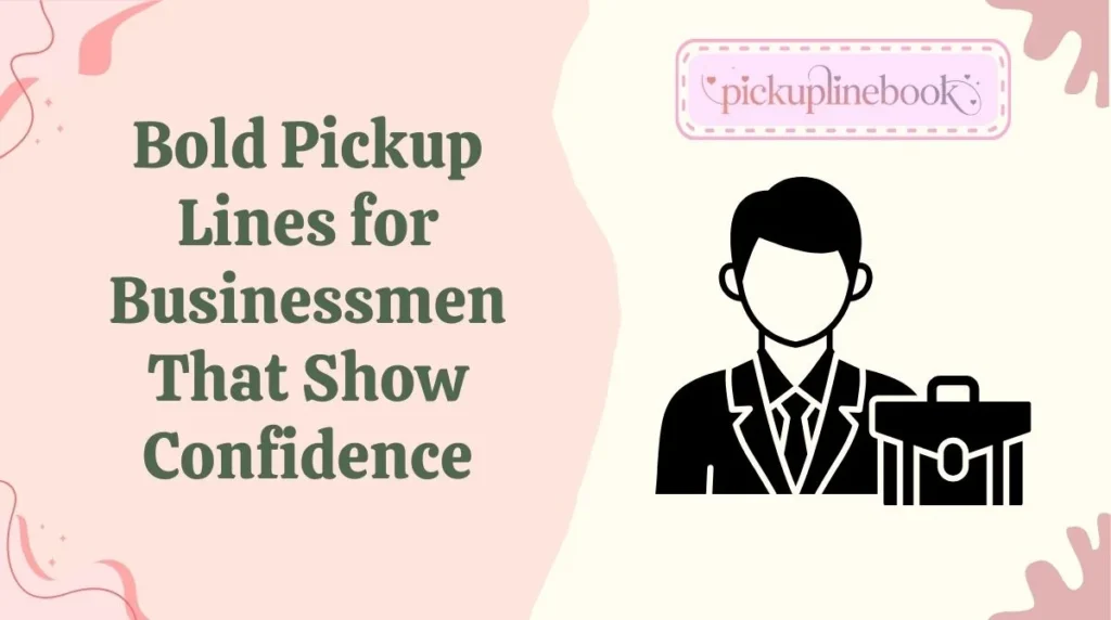 Bold Pickup Lines for Businessmen That Show Confidence