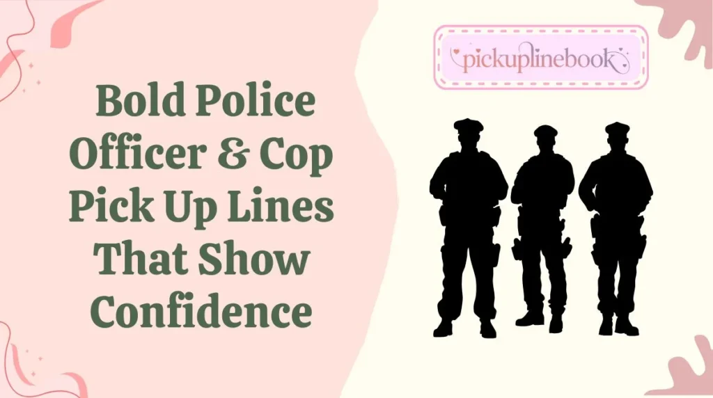 Bold Police Officer & Cop Pick Up Lines That Show Confidence