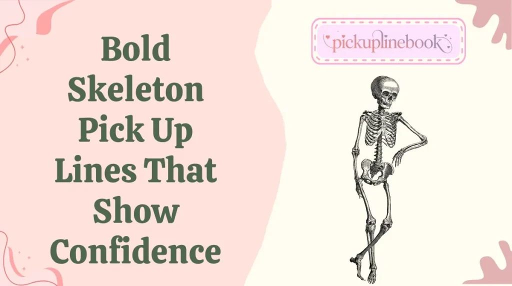 Bold Skeleton Pick Up Lines That Show Confidence