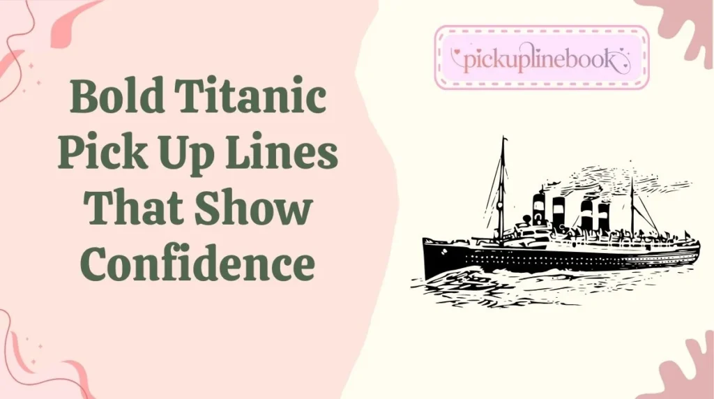 Bold Titanic Pick Up Lines That Show Confidence