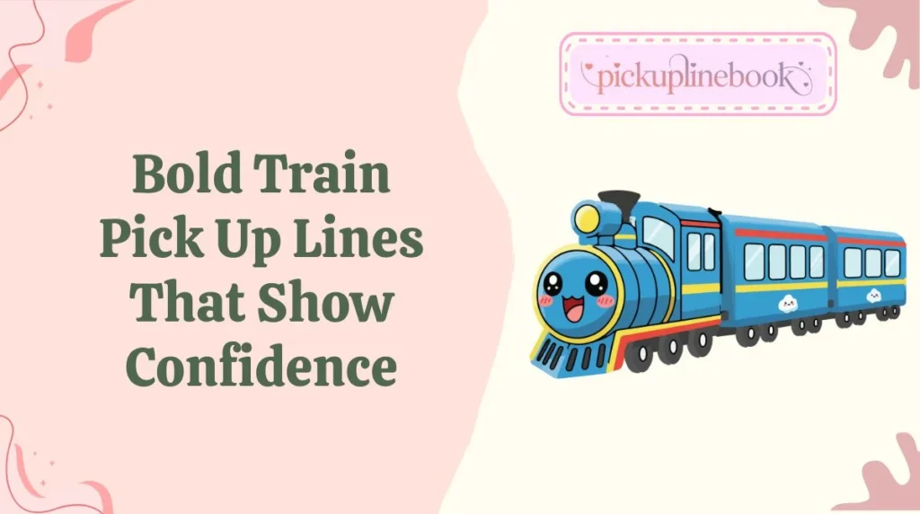 Bold Train Pick Up Lines That Show Confidence