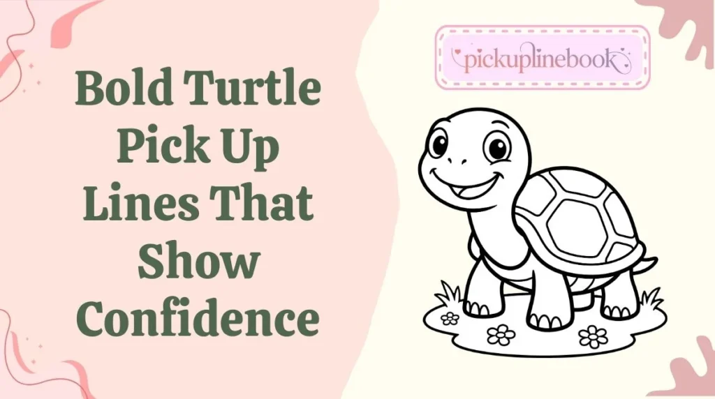 Bold Turtle Pick Up Lines That Show Confidence