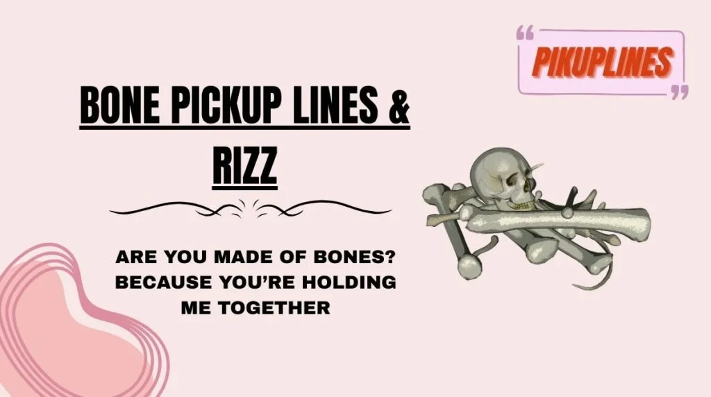 Bone Pickup Lines & Rizz
