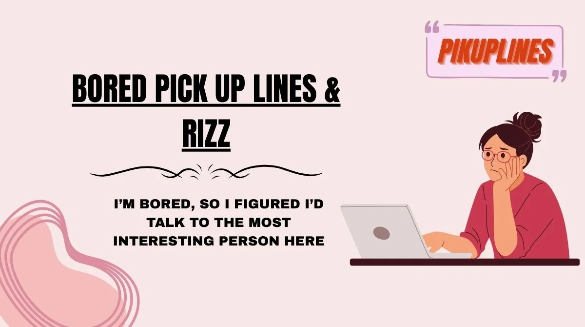 Bored Pick Up Lines & Rizz