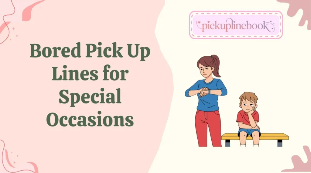 Bored Pick Up Lines for Special Occasions