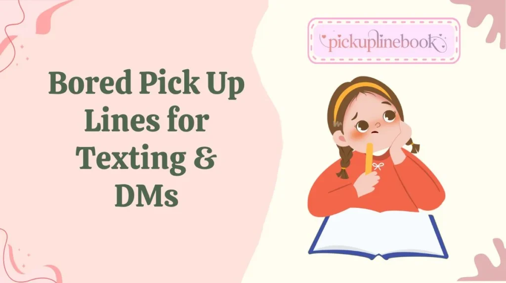 Bored Pick Up Lines for Texting & DMs