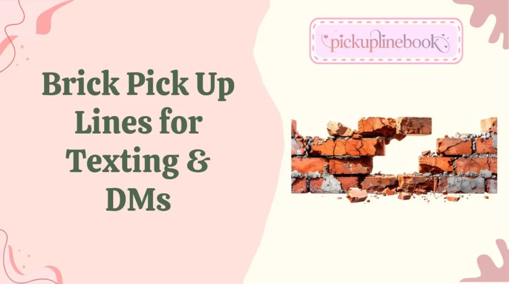 Brick Pick Up Lines for Texting & DMs