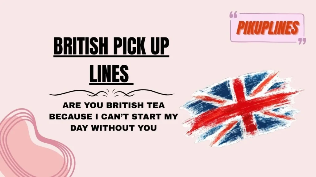 British Pick Up Lines