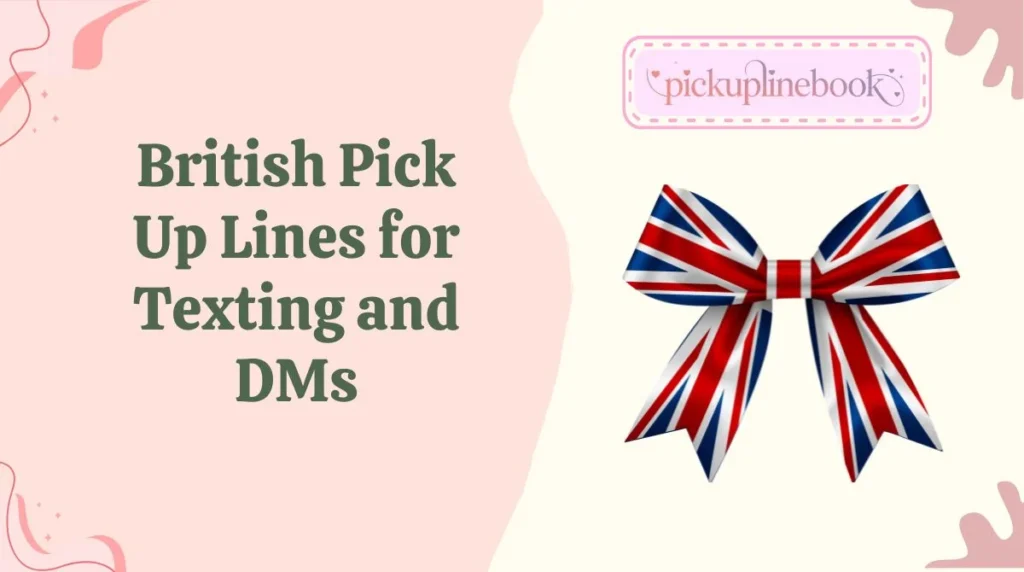 British Pick Up Lines for Texting and DMs