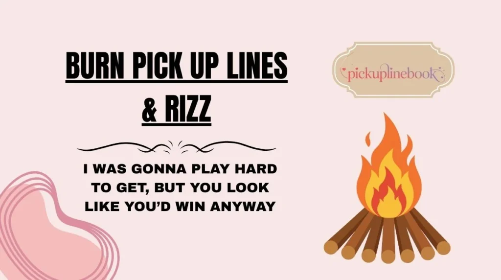 Burn Pick Up Lines & Rizz