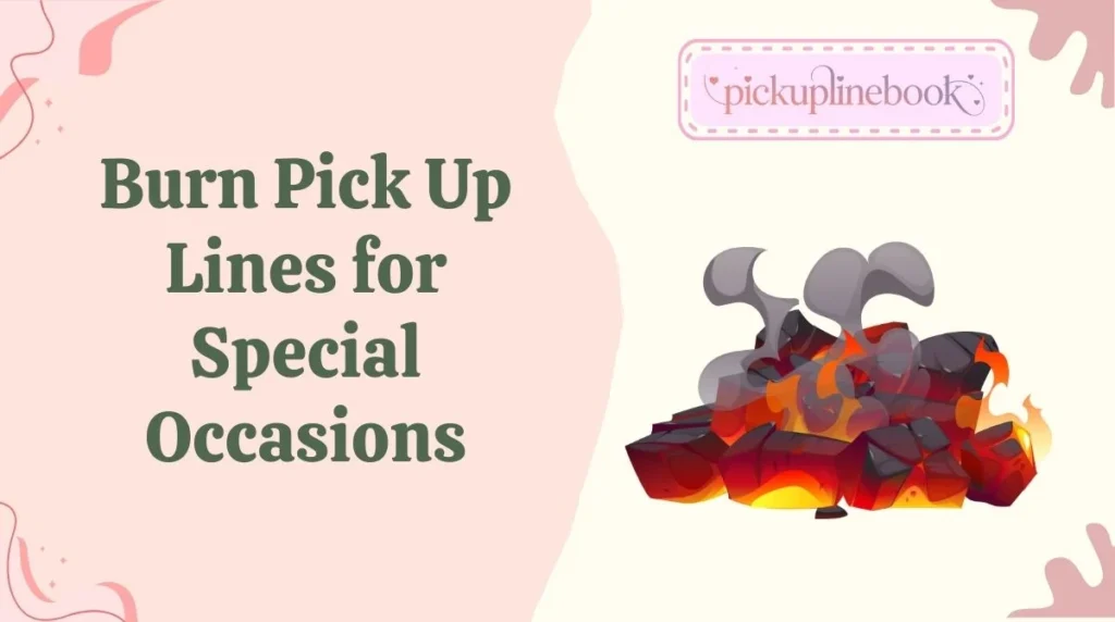 Burn Pick Up Lines for Special Occasions
