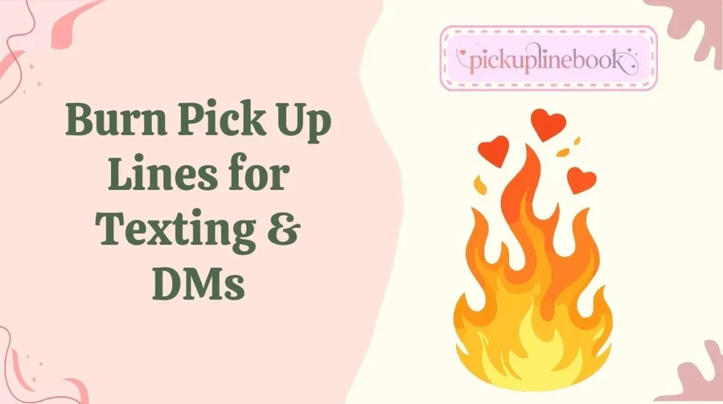 Burn Pick Up Lines for Texting & DMs