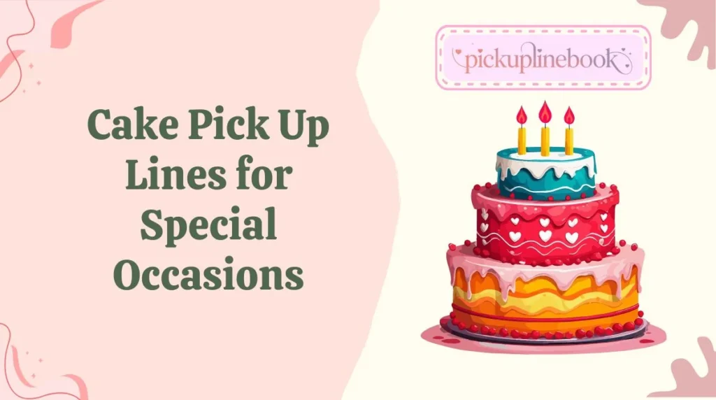 Cake Pick Up Lines for Special Occasions
