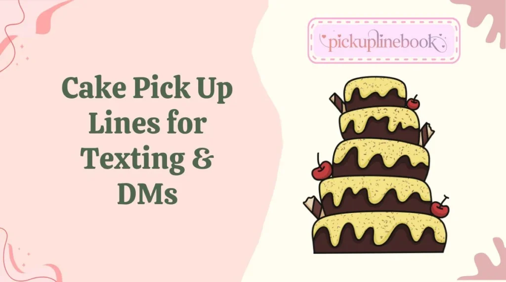 Cake Pick Up Lines for Texting & DMs