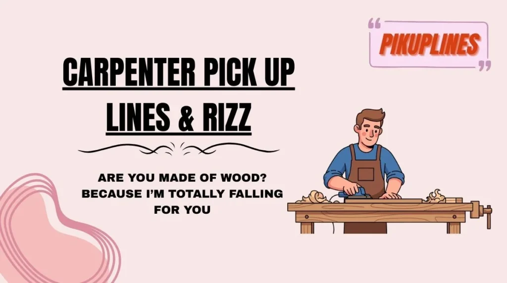 Carpenter Pick Up Lines & Rizz