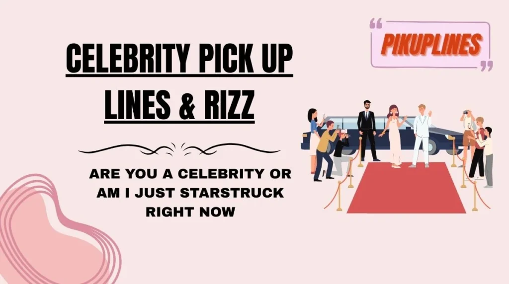 Celebrity Pick Up Lines & Rizz