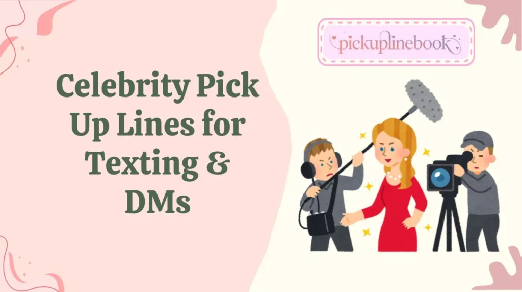 Celebrity Pick Up Lines for Texting & DMs