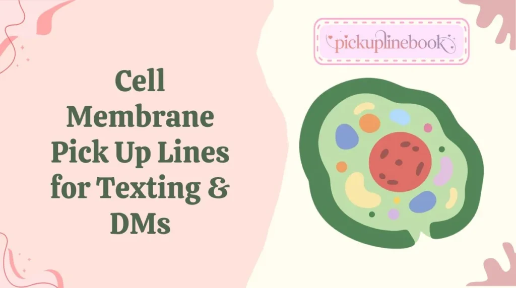 Cell Membrane Pick Up Lines for Texting & DMs