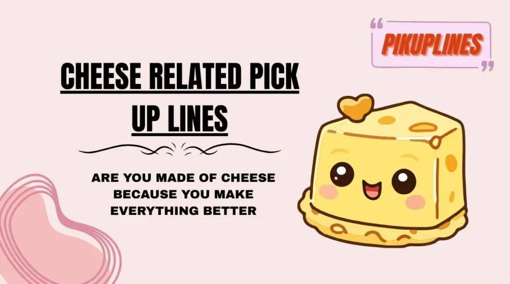 Cheese Related Pick Up Lines