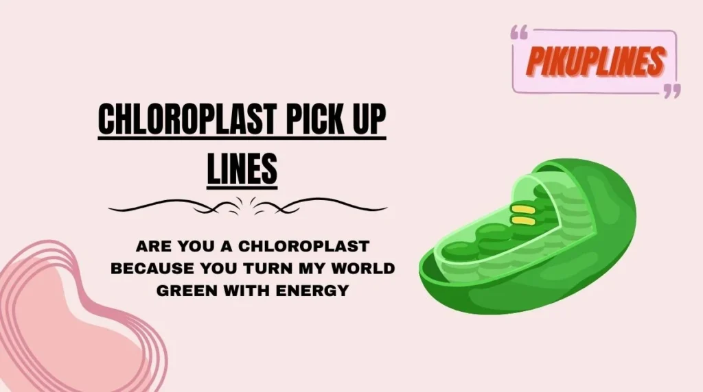 Chloroplast Pick Up Lines