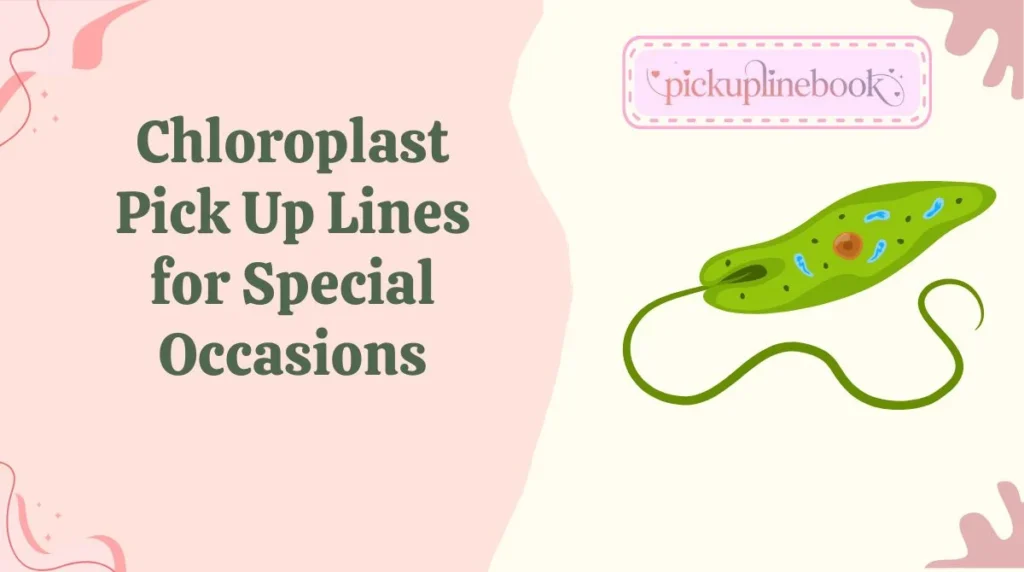 Chloroplast Pick Up Lines for Special Occasions