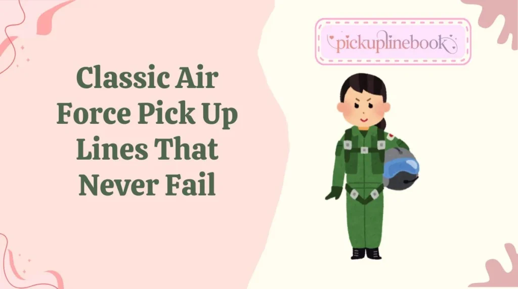 Classic Air Force Pick Up Lines That Never Fail