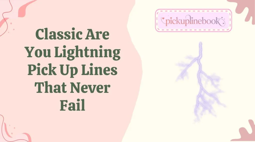 Classic Are You Lightning Pick Up Lines That Never Fail