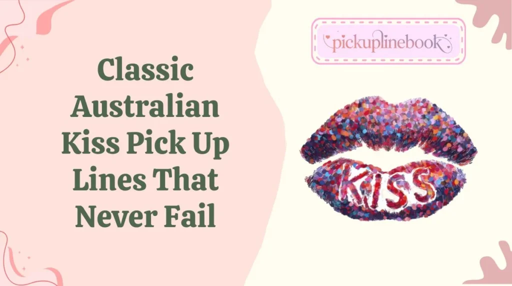 Classic Australian Kiss Pick Up Lines That Never Fail