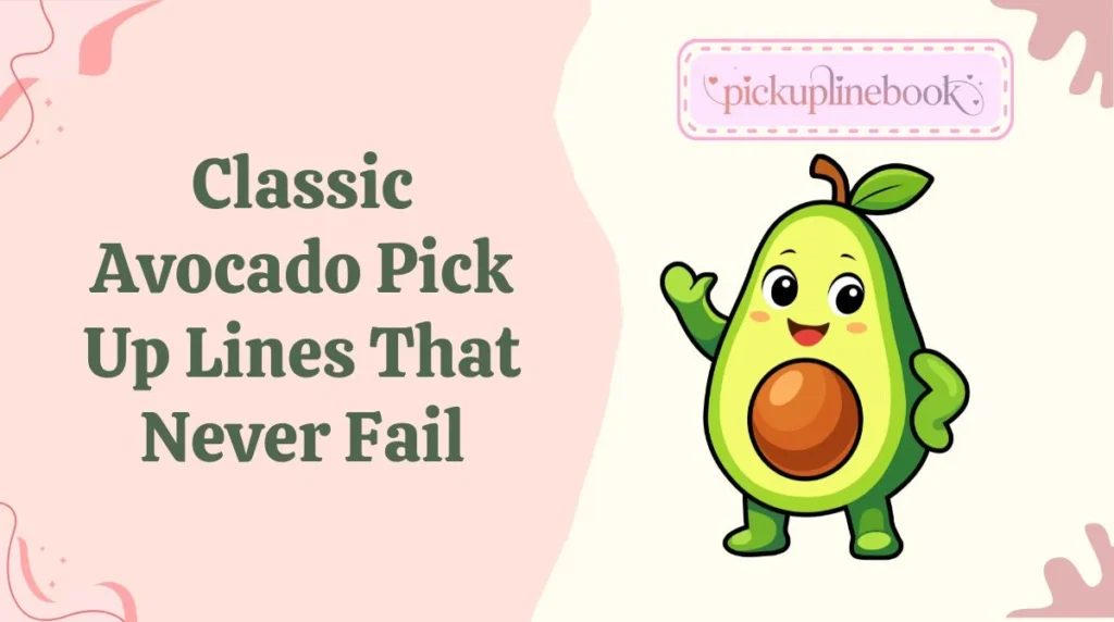 Classic Avocado Pick Up Lines That Never Fail