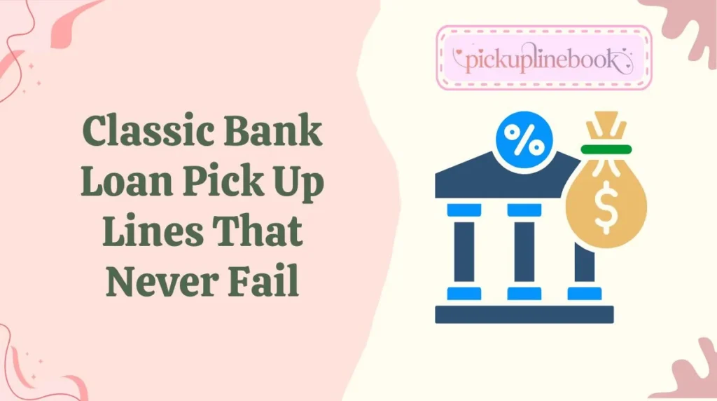 Classic Bank Loan Pick Up Lines That Never Fail