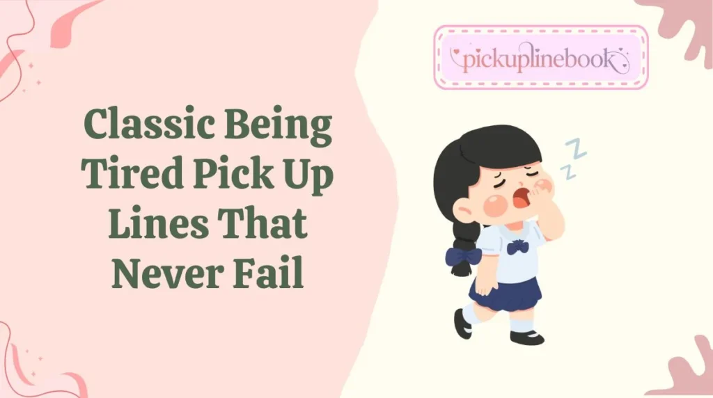 Classic Being Tired Pick Up Lines That Never Fail