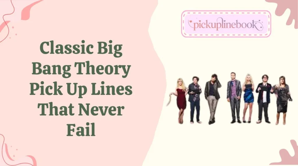 Classic Big Bang Theory Pick Up Lines That Never Fail