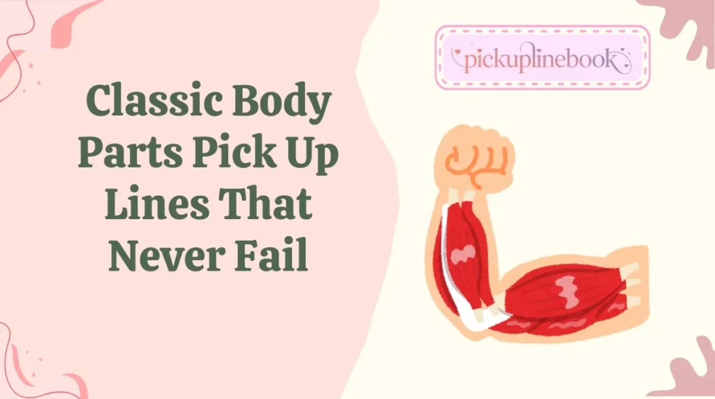 Classic Body Parts Pick Up Lines That Never Fail