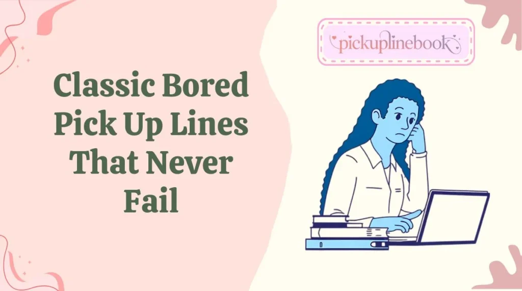 Classic Bored Pick Up Lines That Never Fail