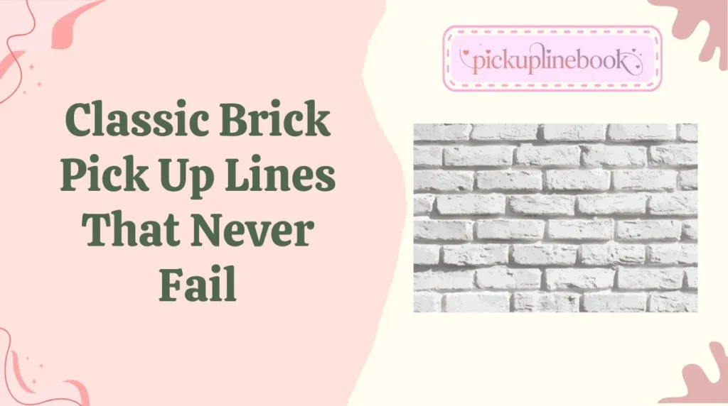 Classic Brick Pick Up Lines That Never Fail