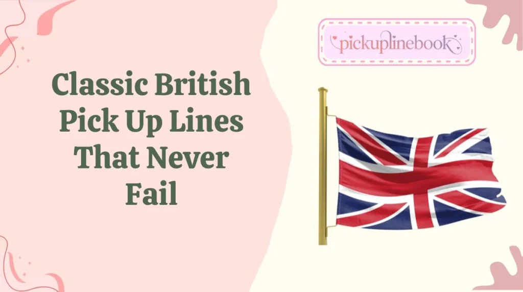 Classic British Pick Up Lines That Never Fail