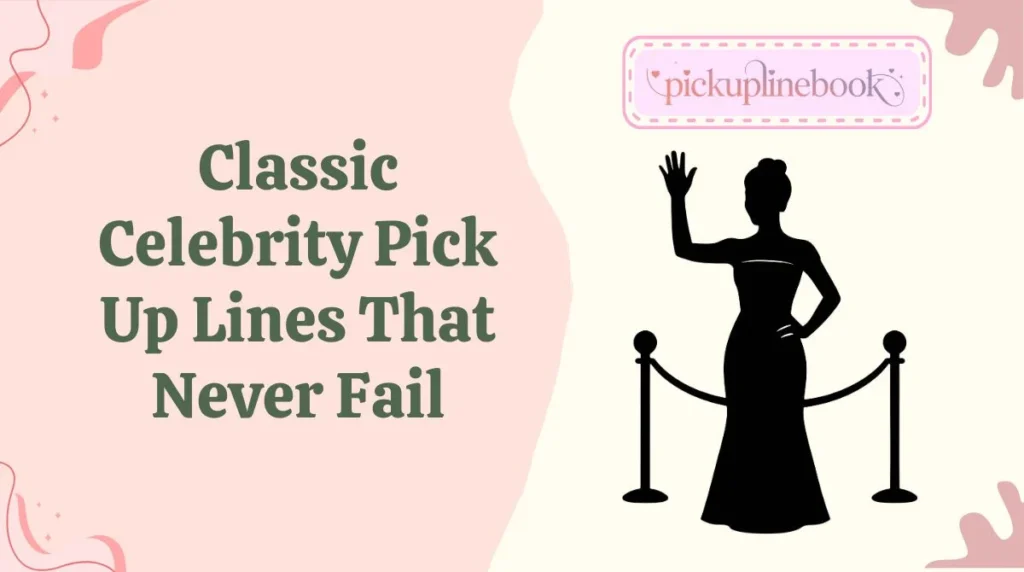 Classic Celebrity Pick Up Lines That Never Fail