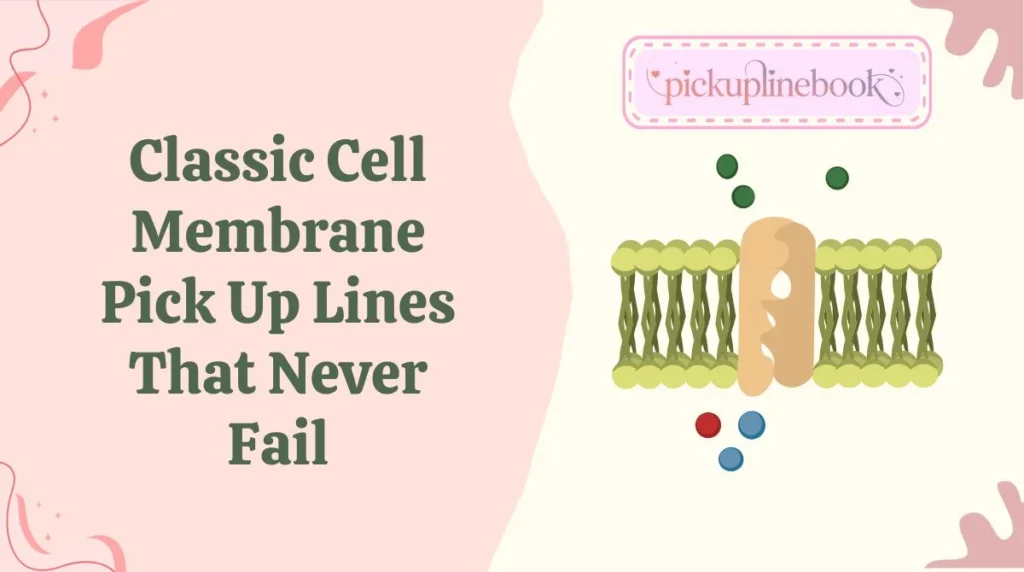 Classic Cell Membrane Pick Up Lines That Never Fail