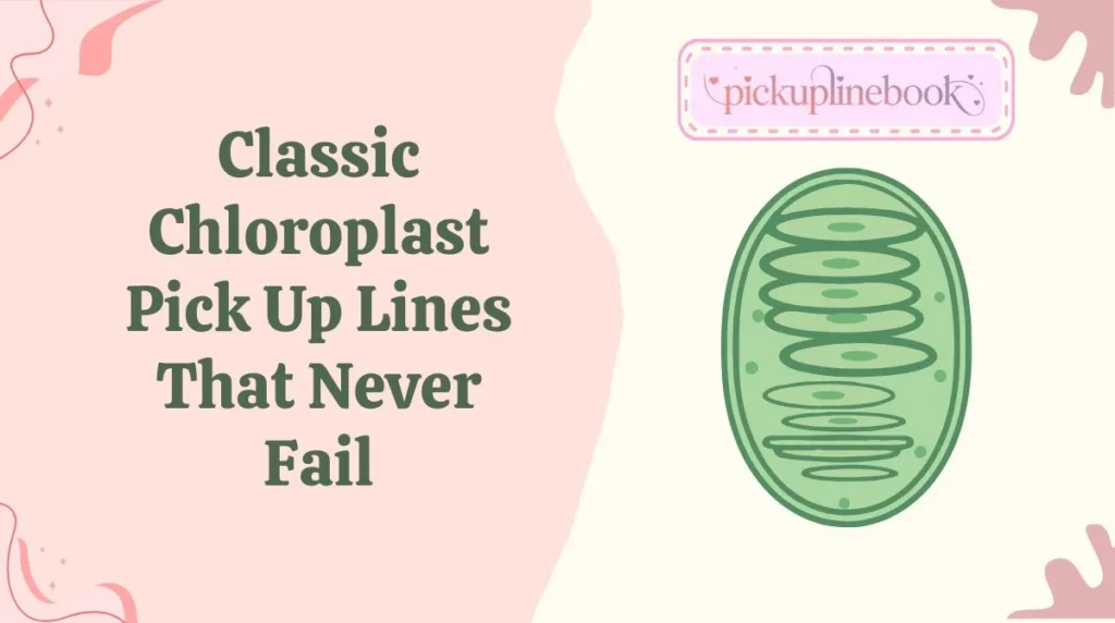 Classic Chloroplast Pick Up Lines That Never Fail