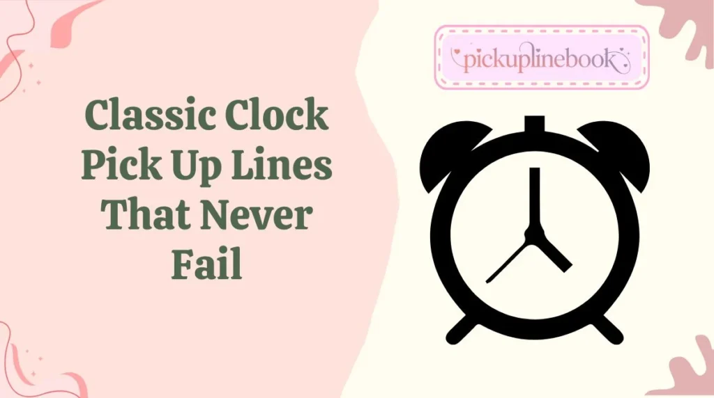 Classic Clock Pick Up Lines That Never Fail
