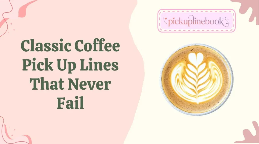 Classic Coffee Pick Up Lines That Never Fail