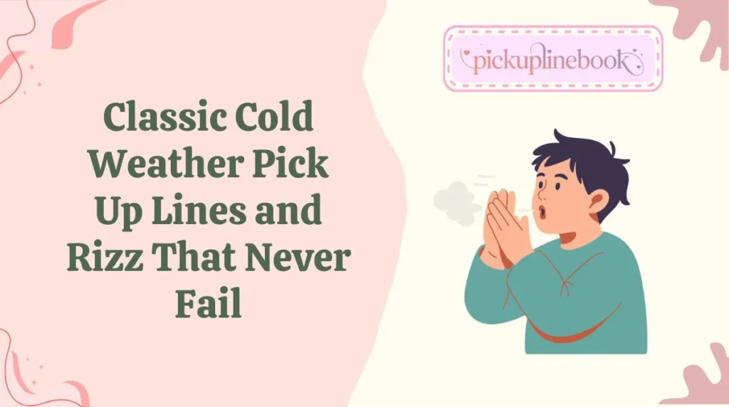 Classic Cold Weather Pick Up Lines and Rizz That Never Fail