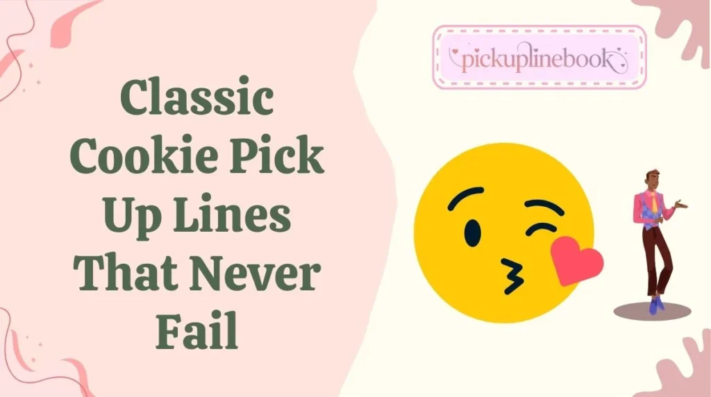 Classic Cookie Pick Up Lines That Never Fail