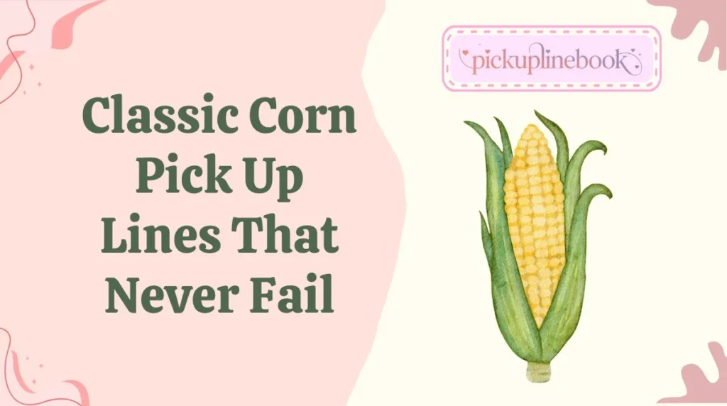 Classic Corn Pick Up Lines That Never Fail