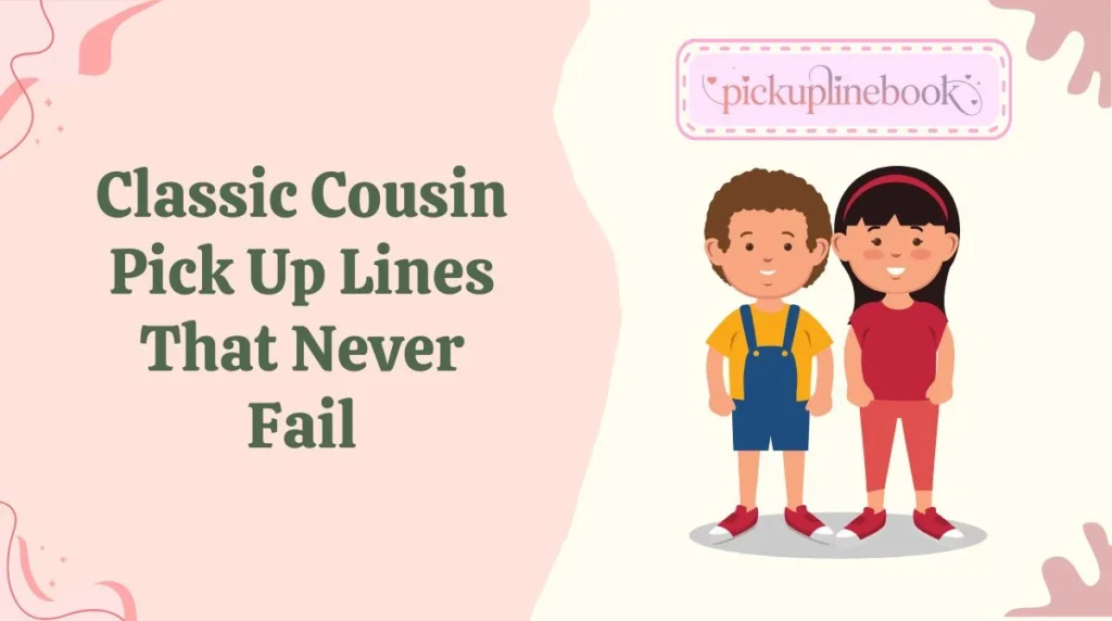 Classic Cousin Pick Up Lines That Never Fail