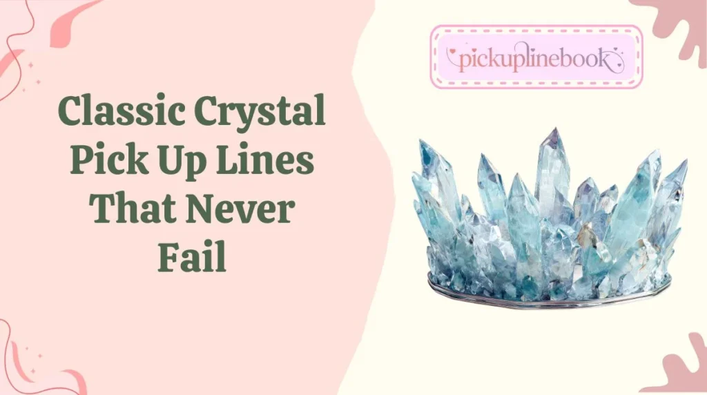 Classic Crystal Pick Up Lines That Never Fail